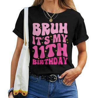 Bruh It's My 11Th Birthday 11 Year Old 11Yr Cute Groovy Pink Women T-shirt - Seseable