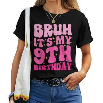 Bruh It's My 9Th Birthday 9 Year Old 9Yr Cute Groovy Pink Women T-shirt | Seseable UK
