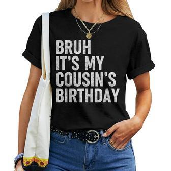 Bruh It's My Cousin's Birthday Bday Sarcastic Family Women T-shirt - Thegiftio UK