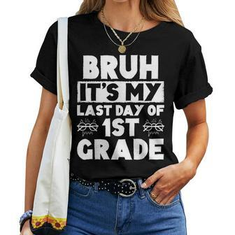 Bruh It's My Last Day Of 1St Grade Teacher Summer Vacation Women T-shirt - Monsterry
