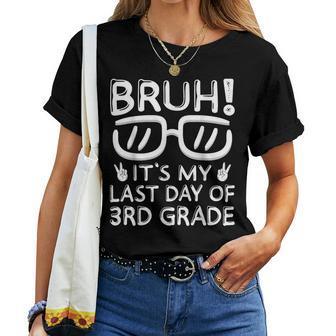 Bruh It's My Last Day Of 3Rd Grade Last Day Of School Women T-shirt - Monsterry CA