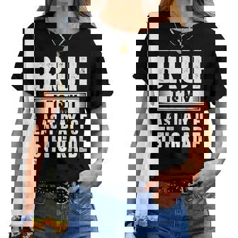 Bruh Its My Last Day Of 5Th Grade Last Day Of School Teacher Women T-shirt | Mazezy