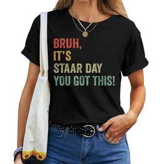 Bruh It's Staar Day You Got This Teacher Testing Day Women T-shirt | Mazezy AU