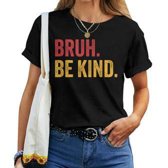Bruh Be Kind Choose Kind Anti Bullying Movement Women T-shirt | Seseable CA