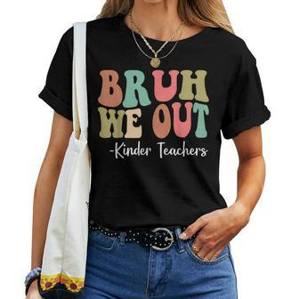 Bruh We Out Kinder Teachers Happy Last Day Of School Groovy Women T-shirt - Seseable