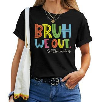 Bruh We Out Last Day Of School Sped Teacher Women T-shirt - Monsterry
