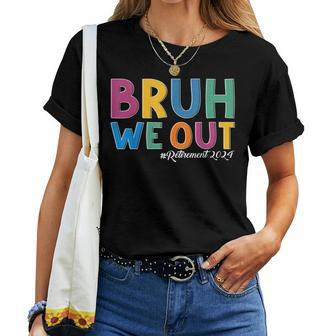Bruh We Out Retired Teacher Schools Out Forever Retirement Women T-shirt - Monsterry CA