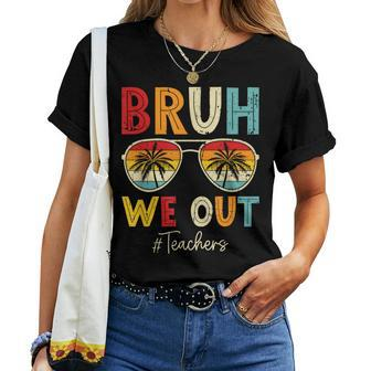 Bruh We Out Sunglasses Happy Last Day Of School Teacher Women T-shirt - Monsterry