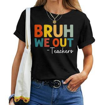 Bruh We Out Teacher Happy Last Day Of School Teacher Women T-shirt | Mazezy UK