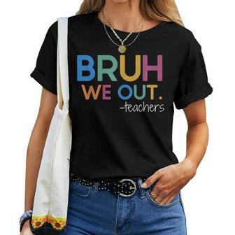 Bruh We Out Teacher Summer Break Last Day Of School Women T-shirt - Thegiftio UK