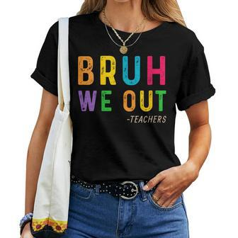 Bruh We Out Teachers Happy Last Day Of School Student Women T-shirt - Seseable