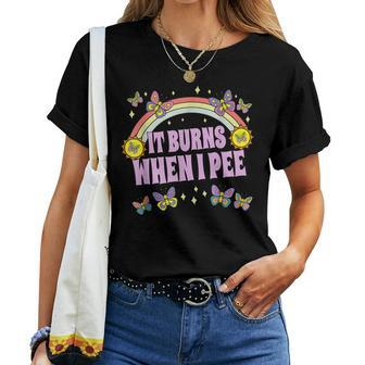 It Burns When I Pee Sarcastic Ironic Y2k Inappropriate Women T-shirt - Seseable