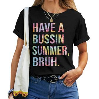 Have A Bussin Summer BruhBust Tie Dye Teacher Hello Summer Women T-shirt - Monsterry UK