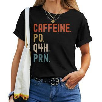 Caffeine Po Q4h Prn Nurse Nursing Women T-shirt - Monsterry