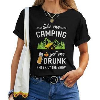 Take Me Camping Get Me Drunk & Enjoy The Show Women T-shirt - Monsterry DE
