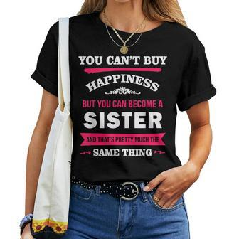 You Can't Buy Happiness But You Can Become A Sister Women T-shirt - Monsterry DE