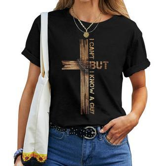 I Can't But I Know A Guy Jesus Cross Christian Believer Women T-shirt | Mazezy