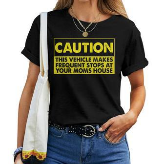 Caution This Vehicle Makes Frequent Stops At Your Moms House Women T-shirt - Thegiftio UK