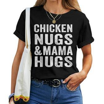 Chicken Nugs And Mama Hugs Toddler For Chicken Nugget Lover Women T-shirt - Monsterry