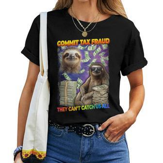 Commit Tax Fraud They Cant Catch Us All Sloth Tax Evasion Women T-shirt - Seseable