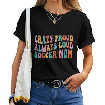 Crazy Proud Always Loud Soccer Mom Mother's Day Mom Mama Women T-shirt - Monsterry