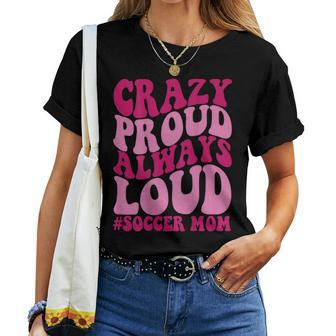 Crazy Proud Always Soccer Mom Women T-shirt - Monsterry UK