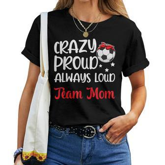 Crazy Proud Soccer Team Mom Soccer Team Mama Women T-shirt - Monsterry
