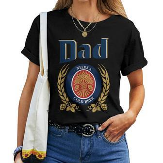 Cute Dad Needs A Cold Beer Drinking Fathers Day 2023 Women T-shirt | Mazezy