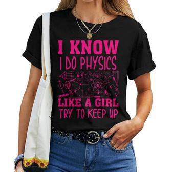 Cute I Know I Do Physics Like A Girl Try To Keep Up Women T-shirt - Monsterry UK