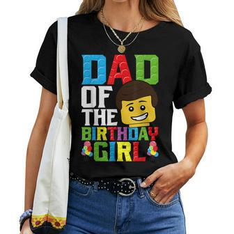 Dad Of The Birthday Girl Building Blocks Master Builder Women T-shirt - Seseable