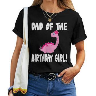 Dad Of The Birthday Girl Dinosaur Matching Family Party Women T-shirt - Monsterry