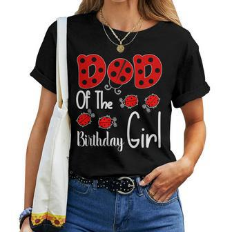 Dad Of The Birthday Girl Matching Family Ladybug Lovers Women T-shirt - Monsterry