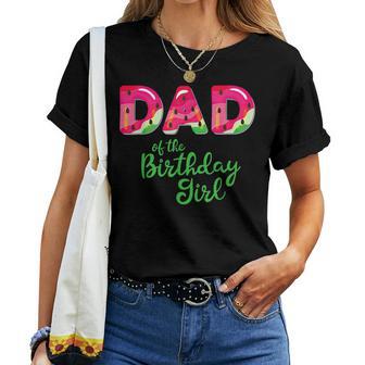 Dad Of The Birthday Girl Melon Watermelon Women T-shirt - Monsterry CA