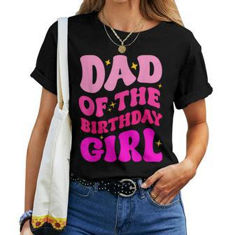 Dad Of The Birthday Girl Party Girls Daddy Birthday Party Women T-shirt - Seseable