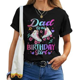 Dad Of The Birthday Girl Rolling Skate Family Bday Party Women T-shirt - Monsterry DE