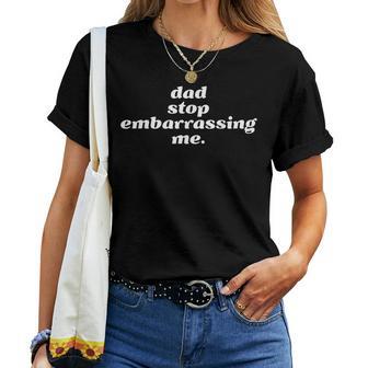 Dad Stop Embarrassing Me Sarcastic Awkward & Cringing Women T-shirt - Monsterry UK