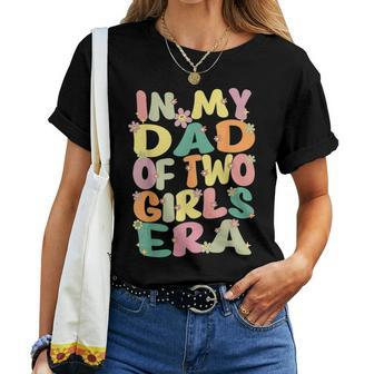 Dad Of Two Girls Groovy In My Dad Of 2 Girls Era Fathers Day Women T-shirt - Monsterry
