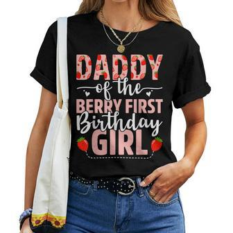 Daddy Of The Berry First Birthday Girl Sweet Strawberry Women T-shirt - Seseable