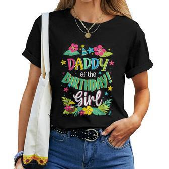 Daddy Of The Birthday Girl Dad Aloha Hawaii Party 1St Women T-shirt - Monsterry UK