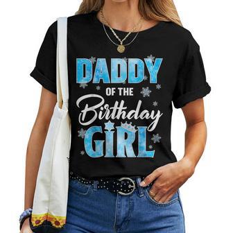 Daddy Of The Birthday Girl Family Snowflakes Winter Party Women T-shirt - Monsterry AU