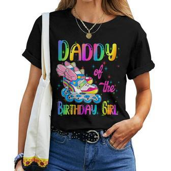 Daddy Of The Birthday Girl Rolling Skate Family Party Women T-shirt - Monsterry