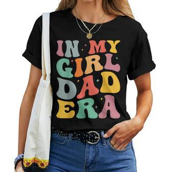 Daddy Of A Girl In My Girl Dad Era Dad Women T-shirt - Monsterry CA