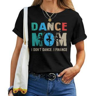 Dance Mom I Don't Dance I Finance Dancing Mommy Women T-shirt | Mazezy