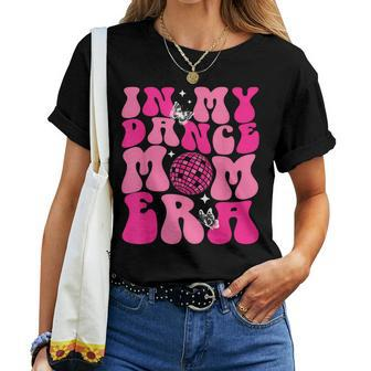 In My Dance Mom Era Groovy Retro Happy Mother's Day Mom Life Women T-shirt - Monsterry
