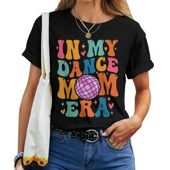 In My Dance Mom Era Trendy Sports Mom Dance Teacher Women T-shirt - Thegiftio