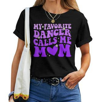 Dance Mom My Favorite Dancer Calls Me Mom Mother's Day Women T-shirt | Mazezy
