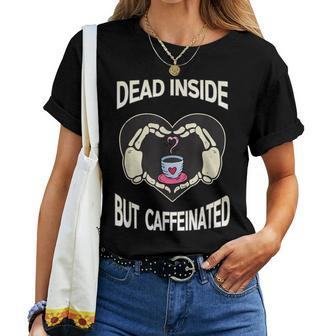 Dead Inside But Caffeinated Coffee Skeleton Hands Heart Women T-shirt - Monsterry
