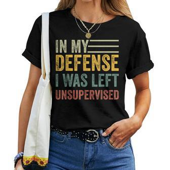 In My Defense I Was Left Unsupervised Sarcastic Women T-shirt | Mazezy