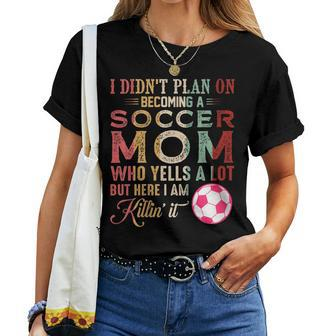 I Didn't Plan On Becoming A Soccer Mom Mother's Day Women T-shirt - Monsterry DE