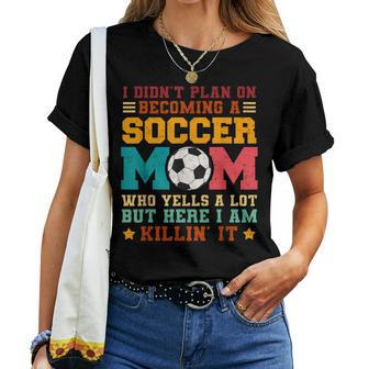 I Didn't Plan On Becoming A Soccer Mom Vintage Women T-shirt - Monsterry AU